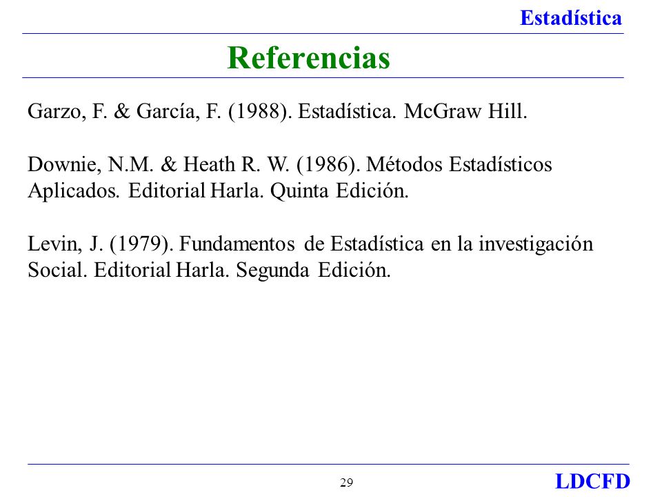 Referencias Garzo, F. & García, F. (1988). Estadística. McGraw Hill.
