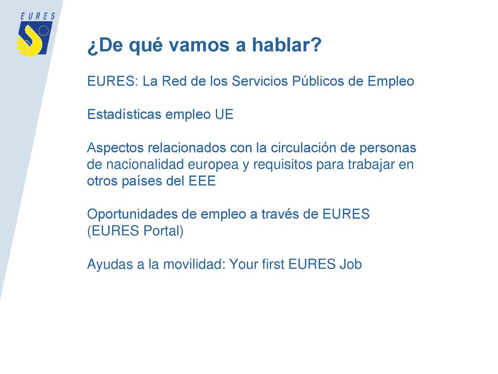 ¿De qué vamos a hablar EURES: La Red de los Servicios Públicos de Empleo. Estadísticas empleo UE.