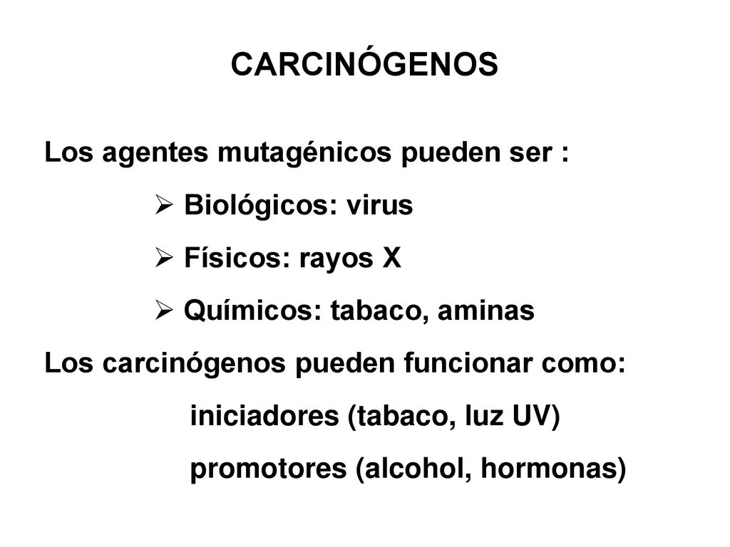 CARCINÓGENOS Los agentes mutagénicos pueden ser : Biológicos: virus