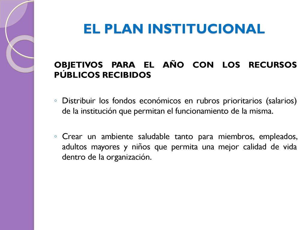 EL PLAN INSTITUCIONAL OBJETIVOS PARA EL AÑO CON LOS RECURSOS PÚBLICOS RECIBIDOS.