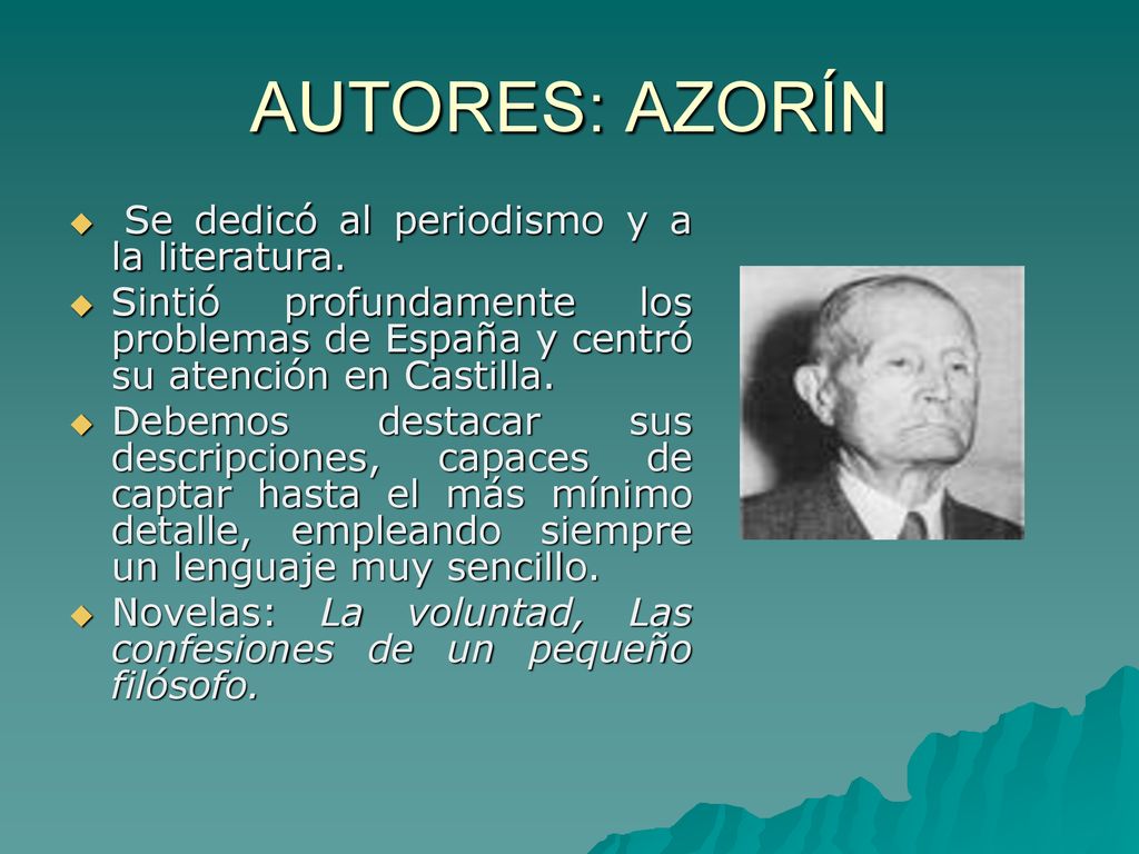AUTORES: AZORÍN Se dedicó al periodismo y a la literatura.