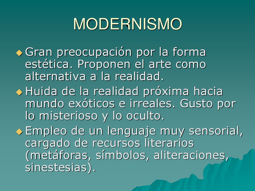 MODERNISMO Gran preocupación por la forma estética. Proponen el arte como alternativa a la realidad.