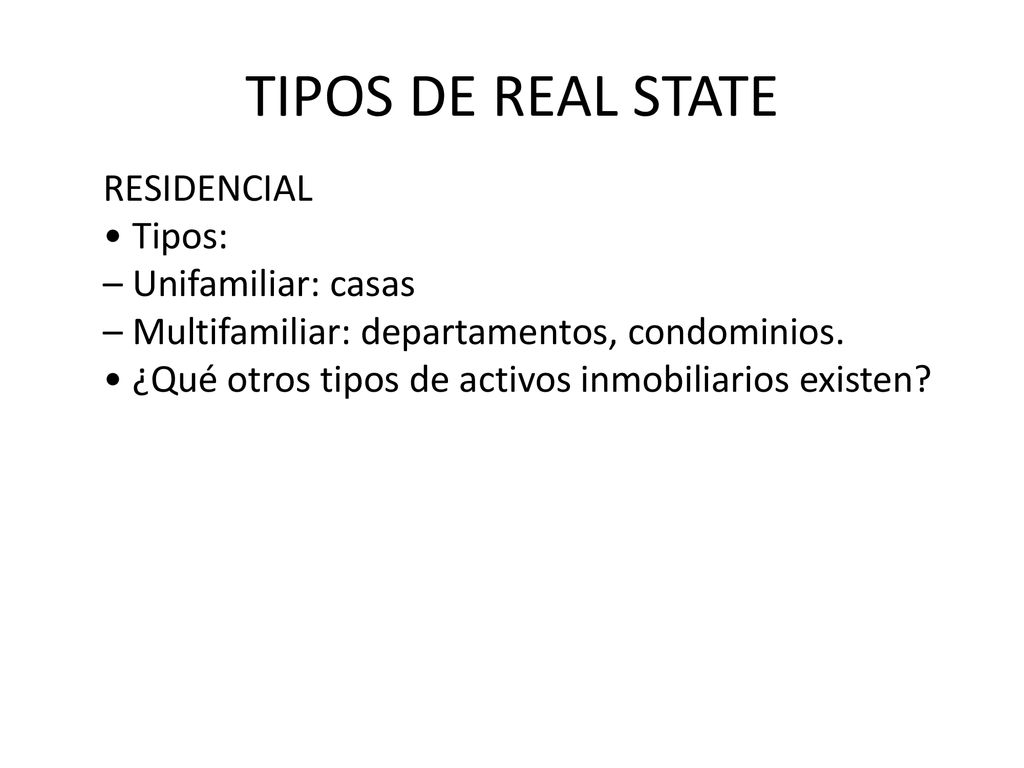 TIPOS DE REAL STATE RESIDENCIAL • Tipos: – Unifamiliar: casas