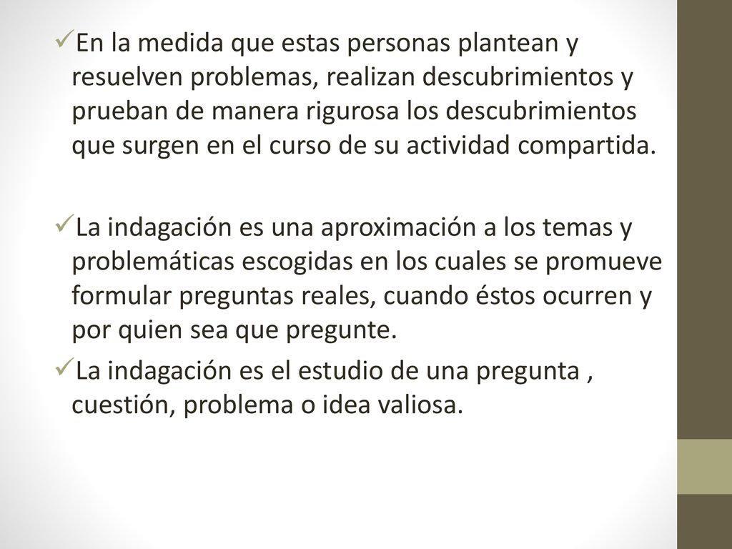 En la medida que estas personas plantean y resuelven problemas, realizan descubrimientos y prueban de manera rigurosa los descubrimientos que surgen en el curso de su actividad compartida.