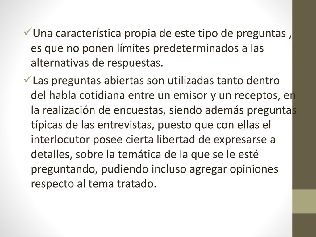Una característica propia de este tipo de preguntas , es que no ponen límites predeterminados a las alternativas de respuestas.