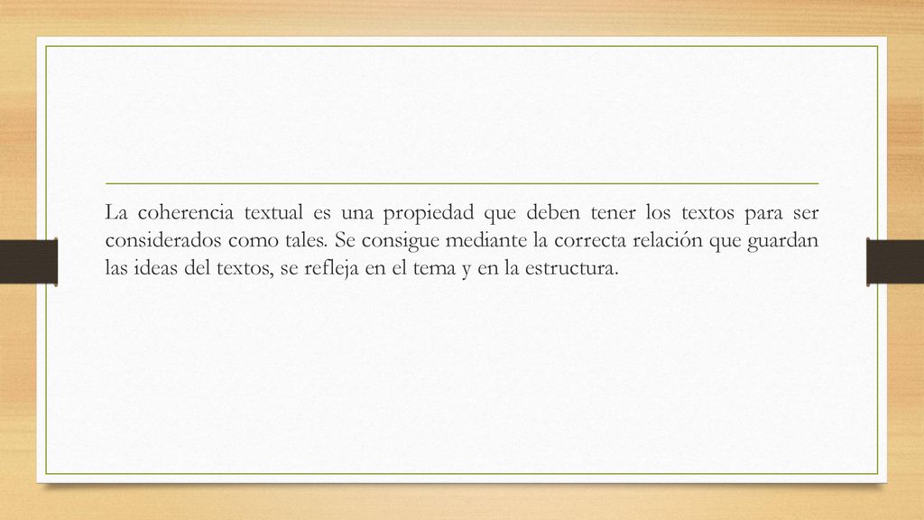 La coherencia textual es una propiedad que deben tener los textos para ser considerados como tales.