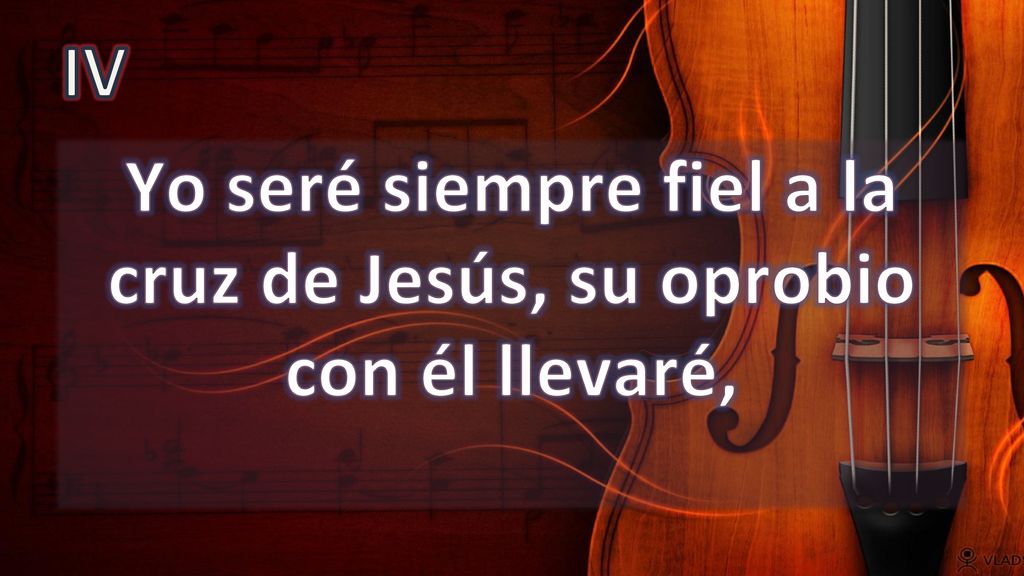 Yo seré siempre fiel a la cruz de Jesús, su oprobio con él llevaré,