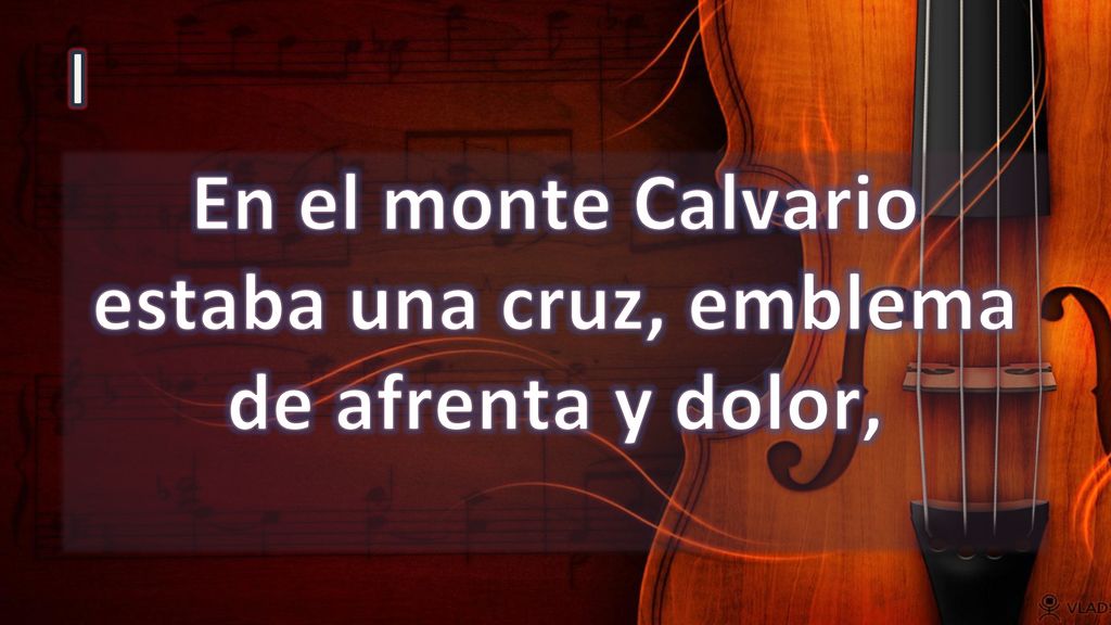 En el monte Calvario estaba una cruz, emblema de afrenta y dolor,