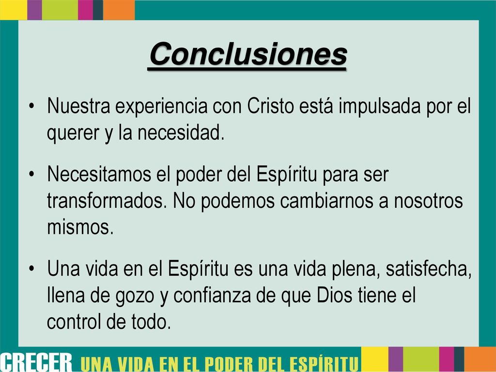 Conclusiones Nuestra experiencia con Cristo está impulsada por el querer y la necesidad.