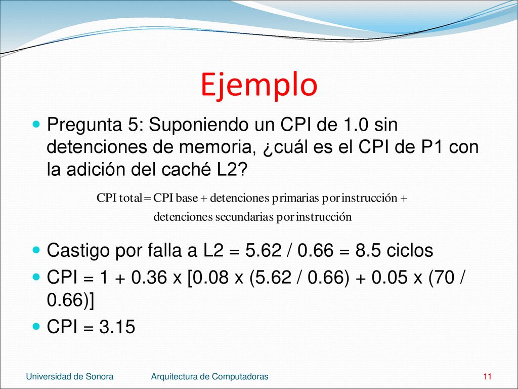Ejemplo Pregunta 5: Suponiendo un CPI de 1.0 sin detenciones de memoria, ¿cuál es el CPI de P1 con la adición del caché L2