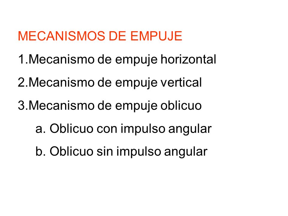 MECANISMOS DE EMPUJE Mecanismo de empuje horizontal. Mecanismo de empuje vertical. Mecanismo de empuje oblicuo.