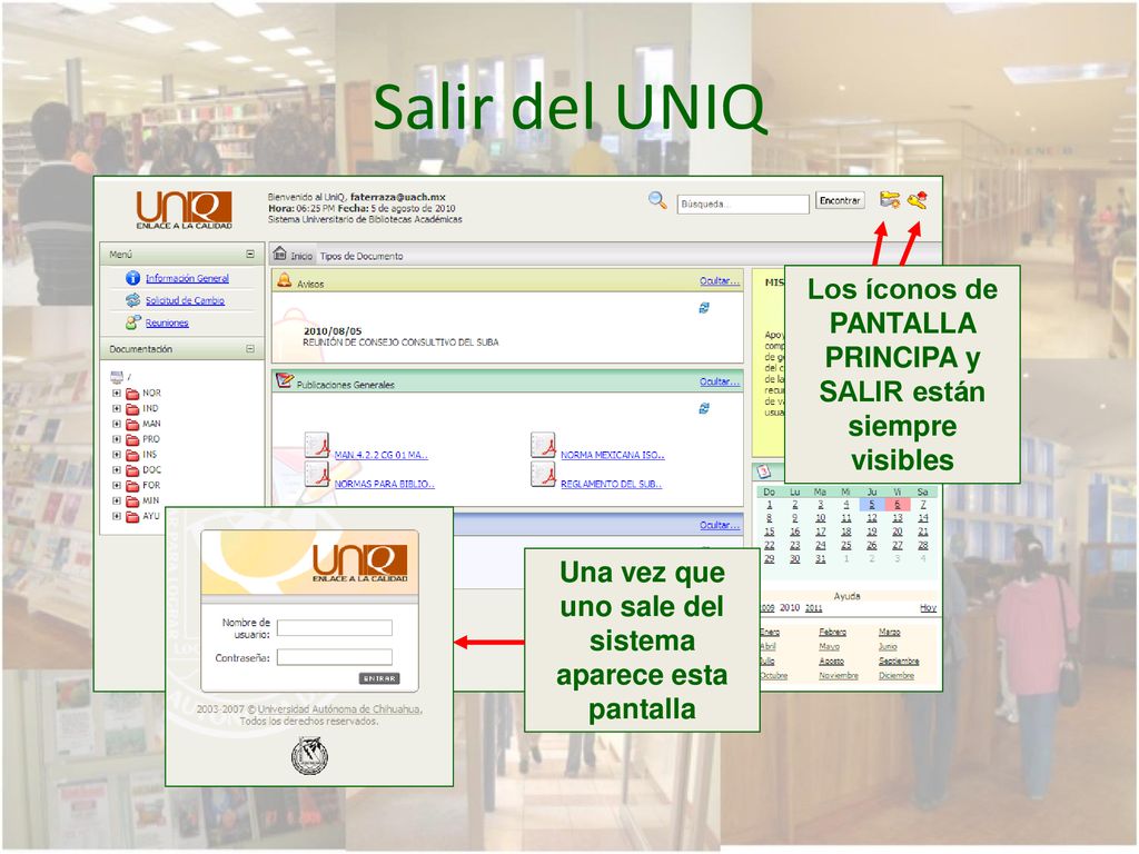Salir del UNIQ Los íconos de PANTALLA PRINCIPA y SALIR están siempre visibles.