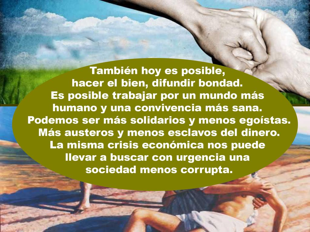 hacer el bien, difundir bondad. Es posible trabajar por un mundo más