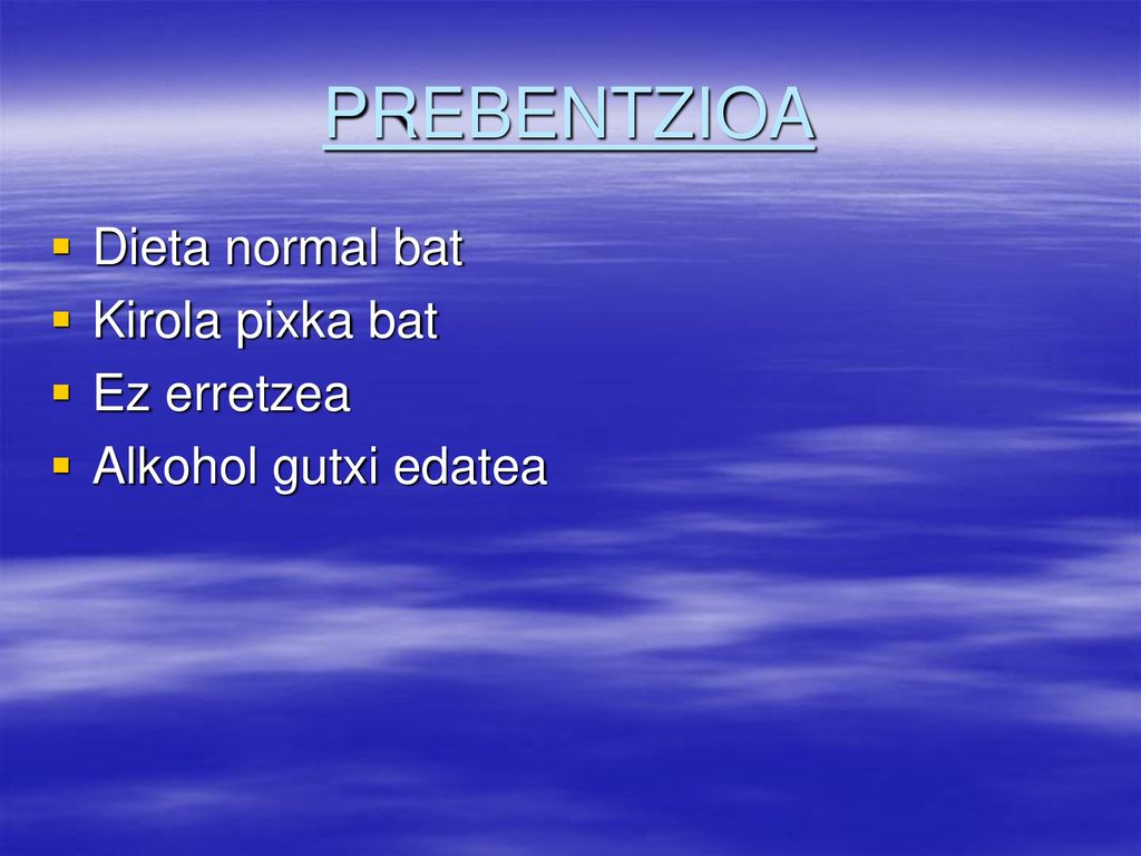 PREBENTZIOA Dieta normal bat Kirola pixka bat Ez erretzea