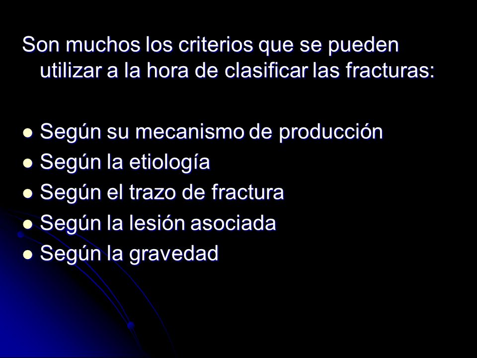 Son muchos los criterios que se pueden utilizar a la hora de clasificar las fracturas: