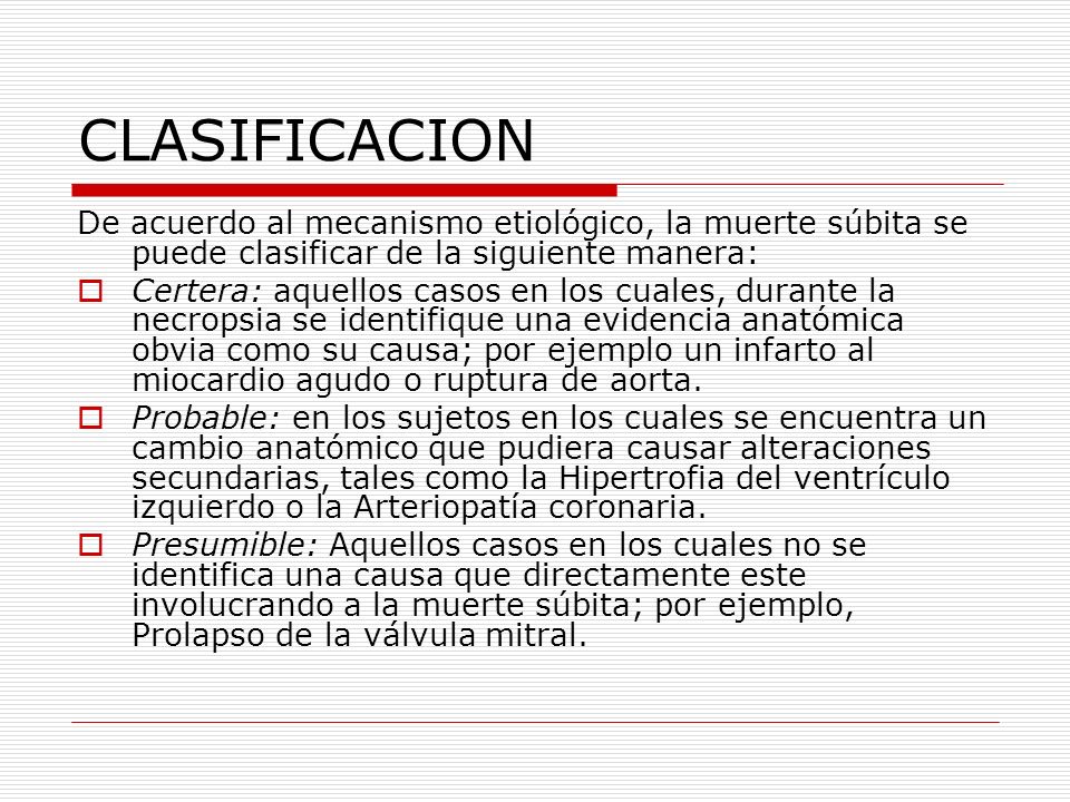 CLASIFICACION De acuerdo al mecanismo etiológico, la muerte súbita se puede clasificar de la siguiente manera: