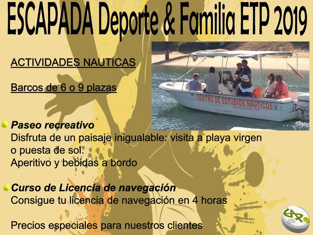 ACTIVIDADES NAUTICAS Barcos de 6 o 9 plazas. Paseo recreativo. Disfruta de un paisaje inigualable: visita a playa virgen o puesta de sol.