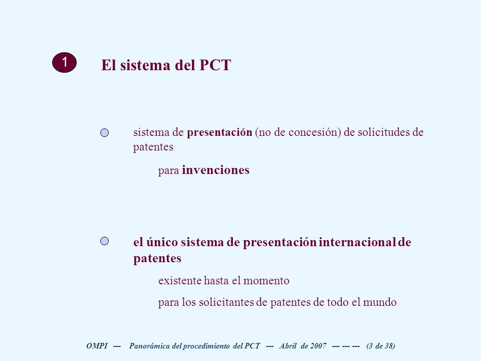 1 El sistema del PCT. sistema de presentación (no de concesión) de solicitudes de patentes. para invenciones.