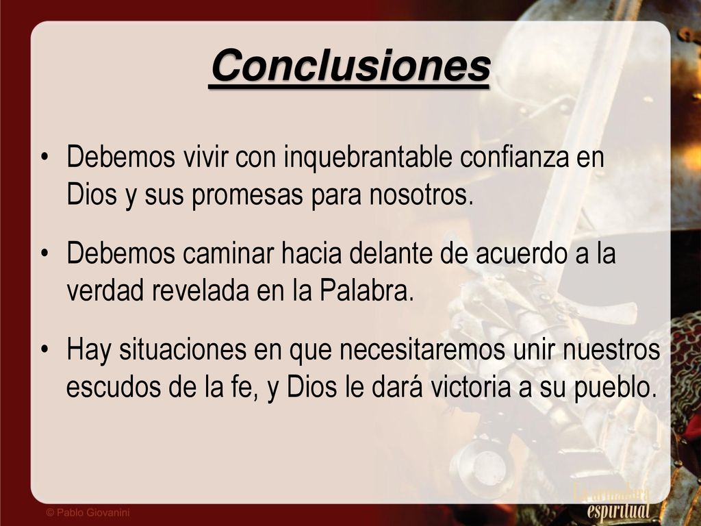 Conclusiones Debemos vivir con inquebrantable confianza en Dios y sus promesas para nosotros.