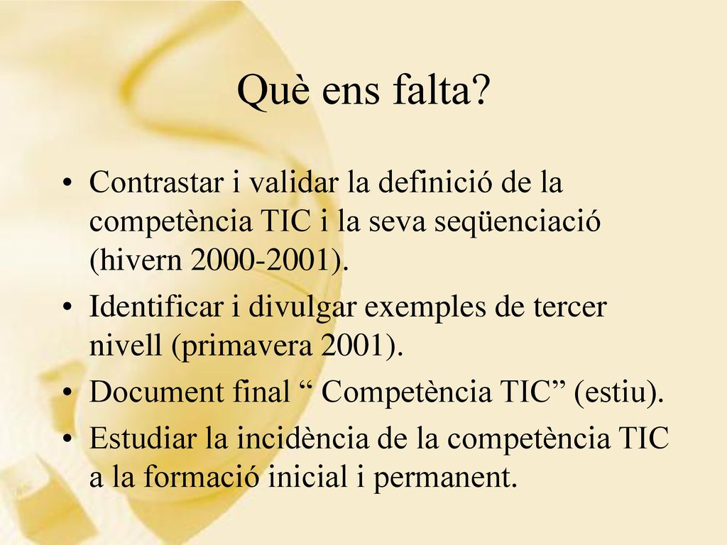 Què ens falta Contrastar i validar la definició de la competència TIC i la seva seqüenciació (hivern ).
