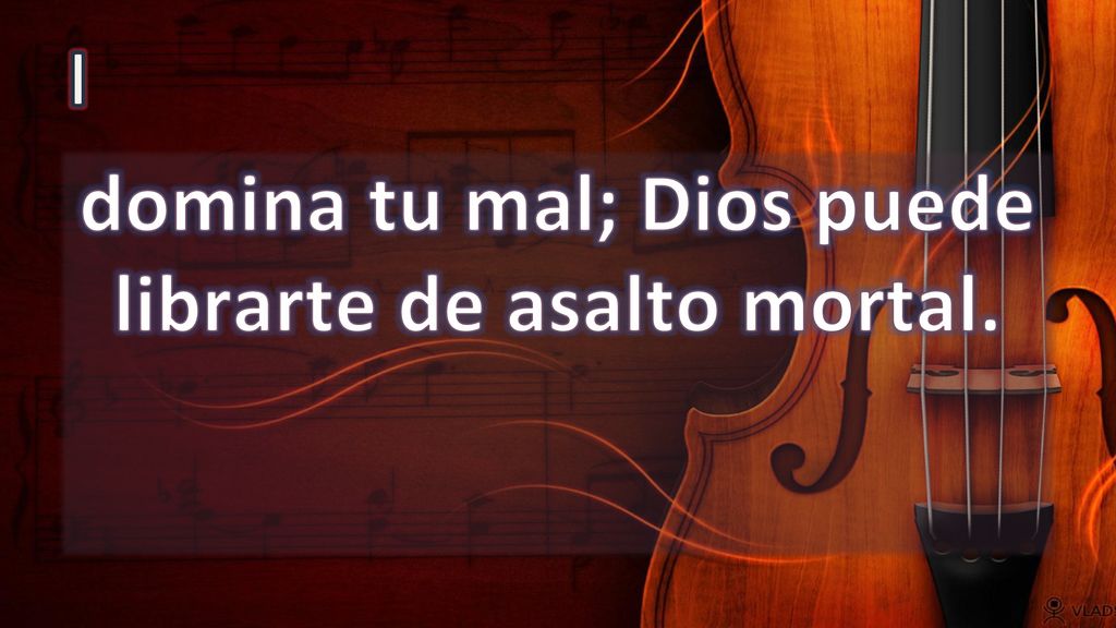 domina tu mal; Dios puede librarte de asalto mortal.