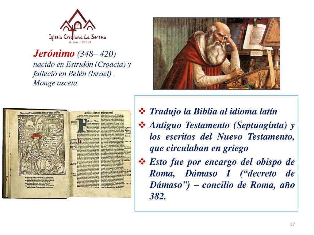 Jerónimo (348– 420) nacido en Estridón (Croacia) y falleció en Belén (Israel) .