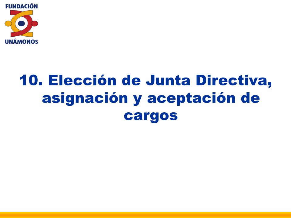 10. Elección de Junta Directiva, asignación y aceptación de cargos