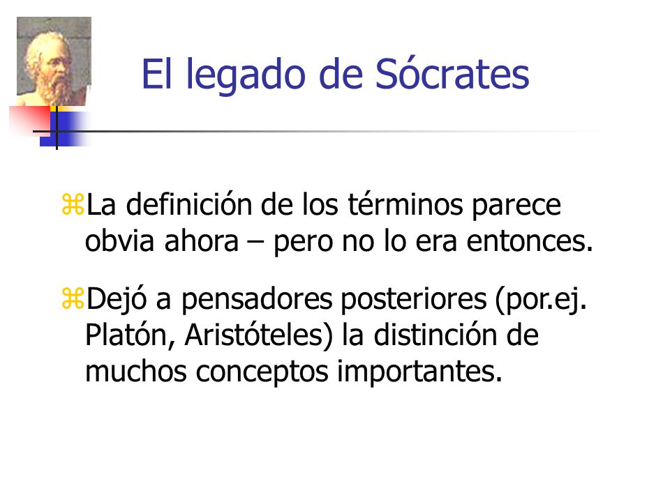El legado de Sócrates La definición de los términos parece obvia ahora – pero no lo era entonces.