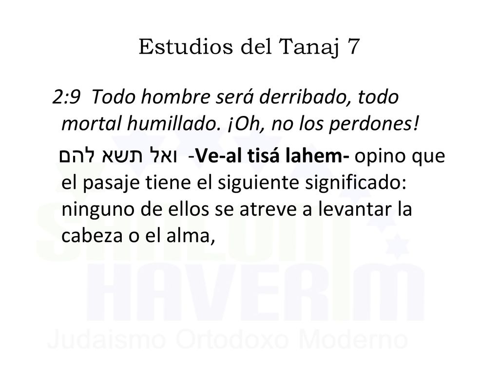 Estudios del Tanaj 7 2:9 Todo hombre será derribado, todo mortal humillado. ¡Oh, no los perdones!