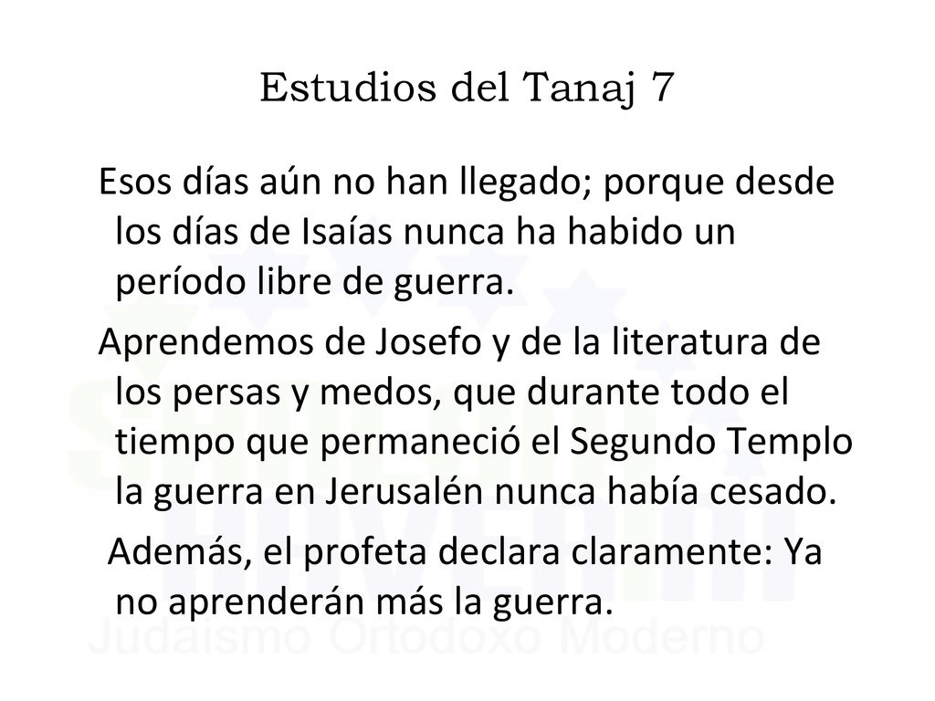 Estudios del Tanaj 7 Esos días aún no han llegado; porque desde los días de Isaías nunca ha habido un período libre de guerra.