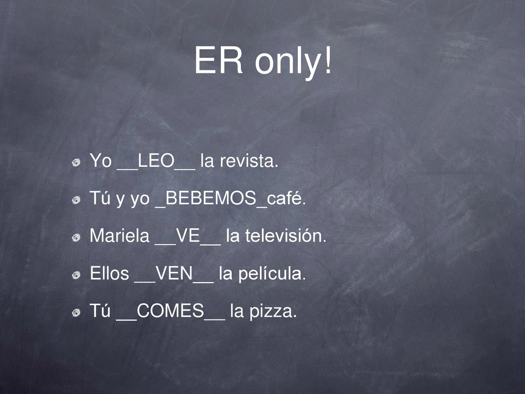 ER only! Yo __LEO__ la revista. Tú y yo _BEBEMOS_café.