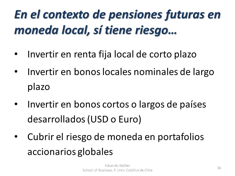 En el contexto de pensiones futuras en moneda local, sí tiene riesgo…