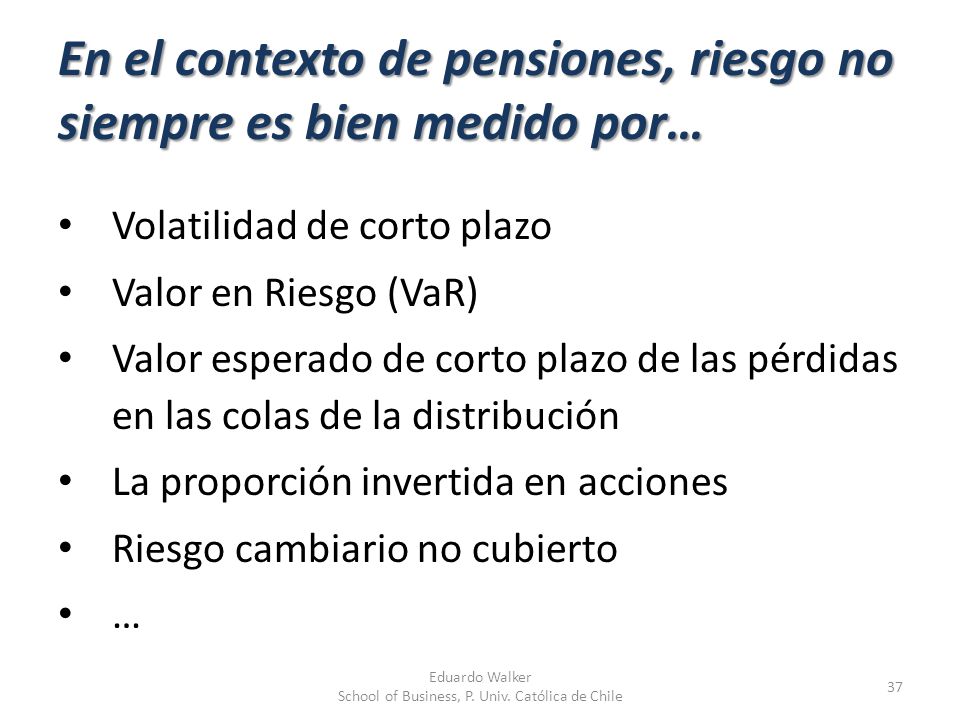 En el contexto de pensiones, riesgo no siempre es bien medido por…