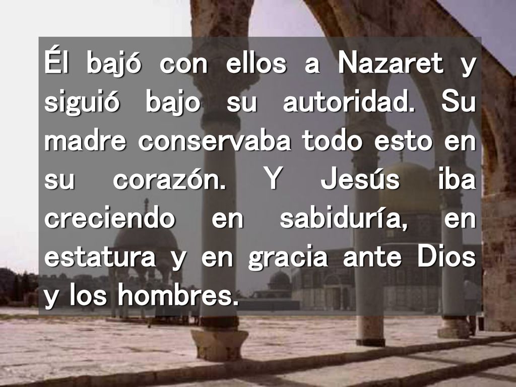 Él bajó con ellos a Nazaret y siguió bajo su autoridad