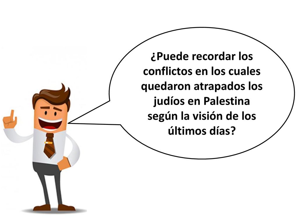 Conflictos… ¿Puede recordar los conflictos en los cuales quedaron atrapados los judíos en Palestina según la visión de los últimos días