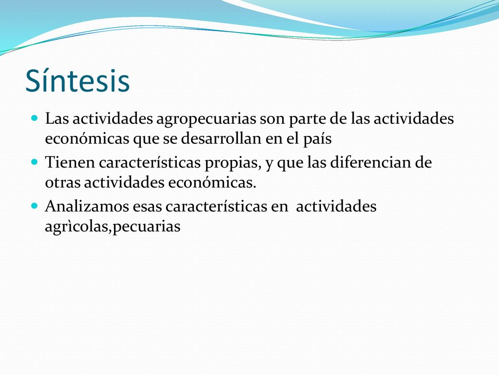 Síntesis Las actividades agropecuarias son parte de las actividades económicas que se desarrollan en el país.