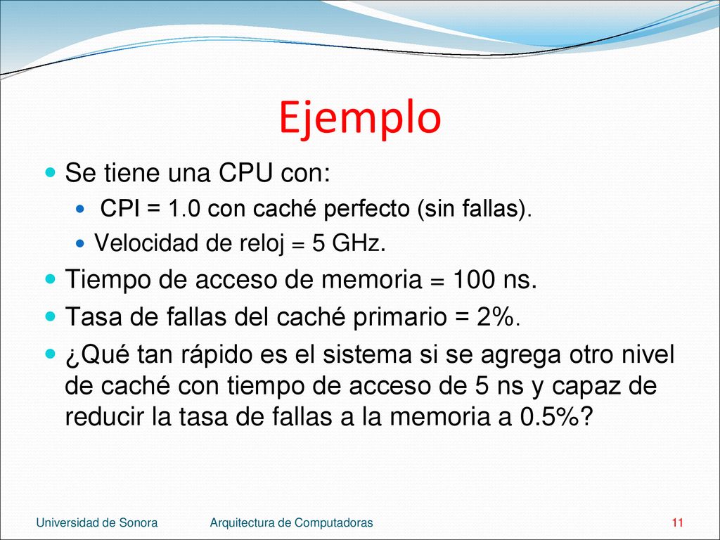 Ejemplo Se tiene una CPU con: Tiempo de acceso de memoria = 100 ns.