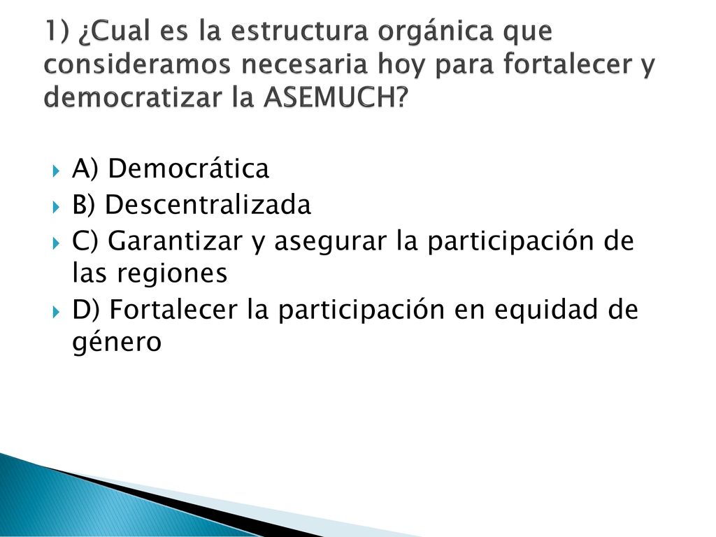 1) ¿Cual es la estructura orgánica que consideramos necesaria hoy para fortalecer y democratizar la ASEMUCH