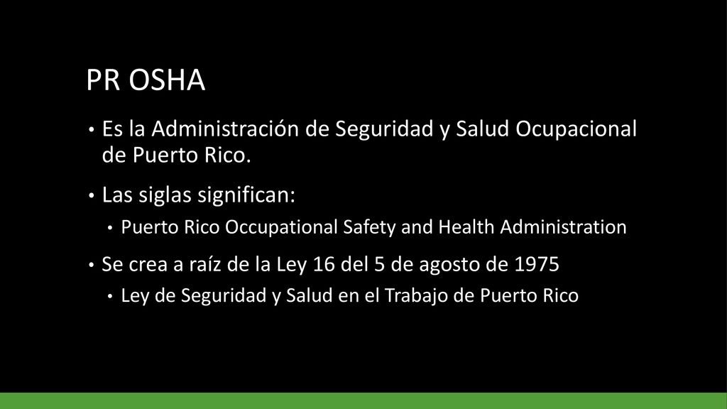 PR OSHA Es la Administración de Seguridad y Salud Ocupacional de Puerto Rico. Las siglas significan: