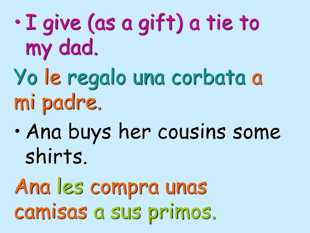 I give (as a gift) a tie to my dad.