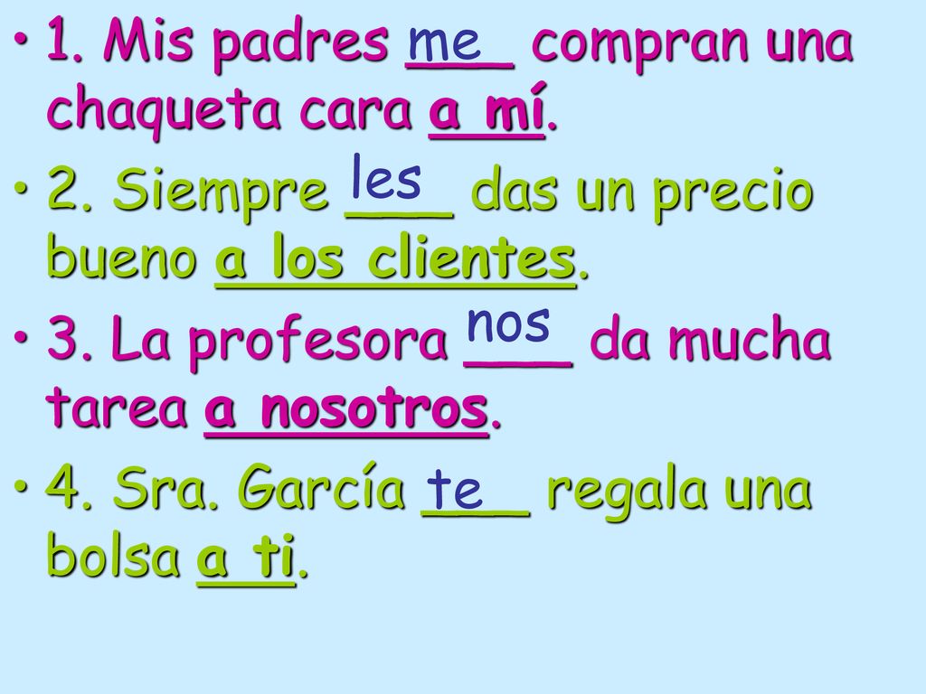 1. Mis padres ___ compran una chaqueta cara a mí.