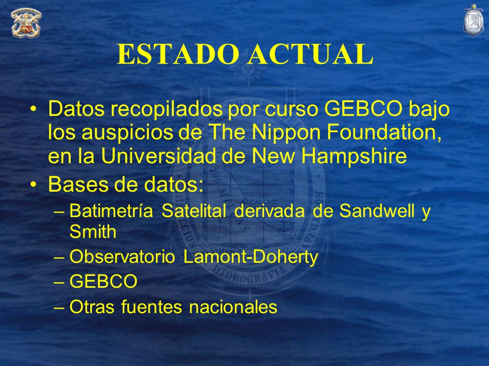 ESTADO ACTUAL Datos recopilados por curso GEBCO bajo los auspicios de The Nippon Foundation, en la Universidad de New Hampshire.