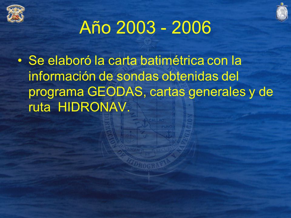 Año Se elaboró la carta batimétrica con la información de sondas obtenidas del programa GEODAS, cartas generales y de ruta HIDRONAV.