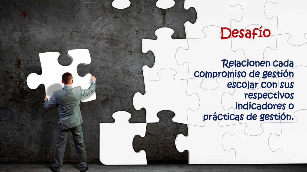 Desafío Relacionen cada compromiso de gestión escolar con sus respectivos indicadores o prácticas de gestión.