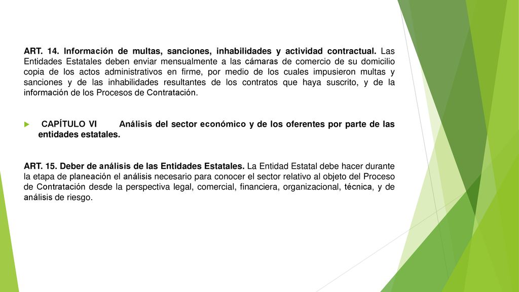 ART. 14. Información de multas, sanciones, inhabilidades y actividad contractual. Las Entidades Estatales deben enviar mensualmente a las cámaras de comercio de su domicilio copia de los actos administrativos en firme, por medio de los cuales impusieron multas y sanciones y de las inhabilidades resultantes de los contratos que haya suscrito, y de la información de los Procesos de Contratación.