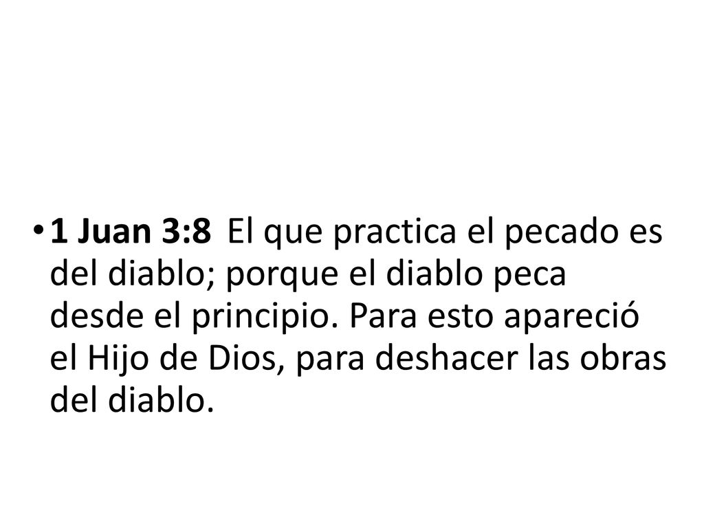 1 Juan 3:8 El que practica el pecado es del diablo; porque el diablo peca desde el principio.