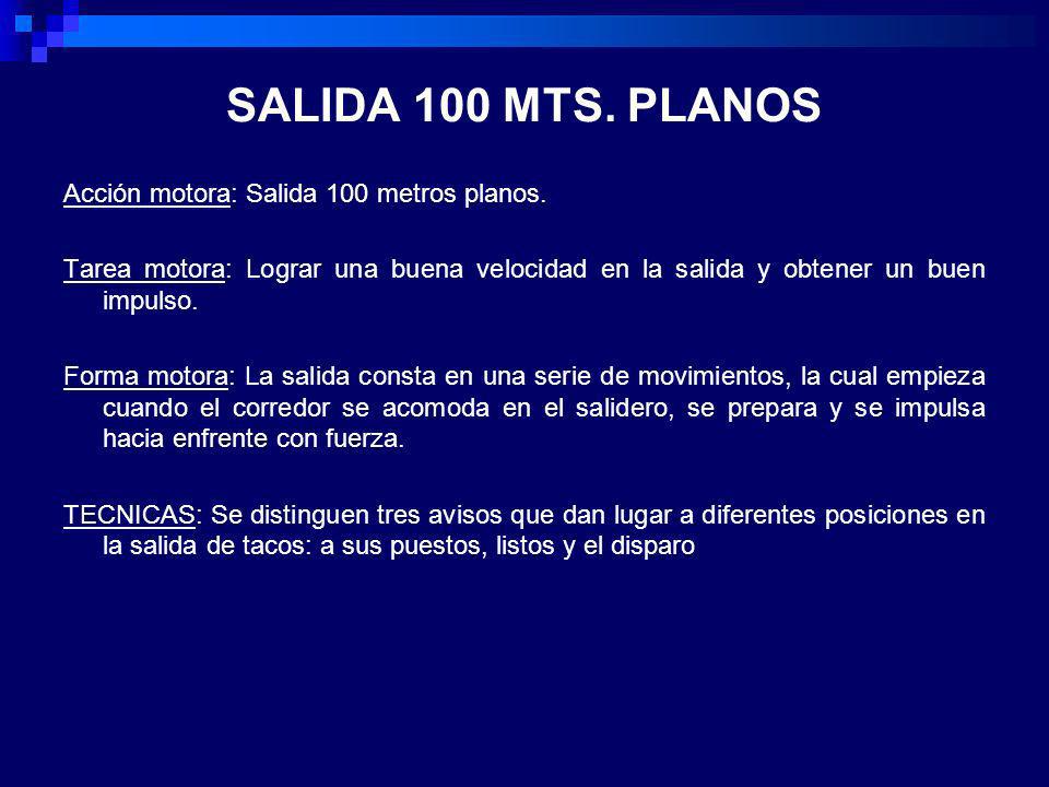 SALIDA 100 MTS. PLANOS Acción motora: Salida 100 metros planos.