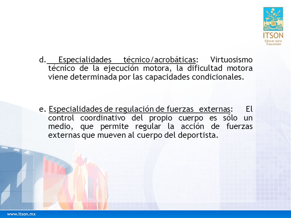 d. Especialidades técnico/acrobáticas: Virtuosismo técnico de la ejecución motora, la dificultad motora viene determinada por las capacidades condicionales.