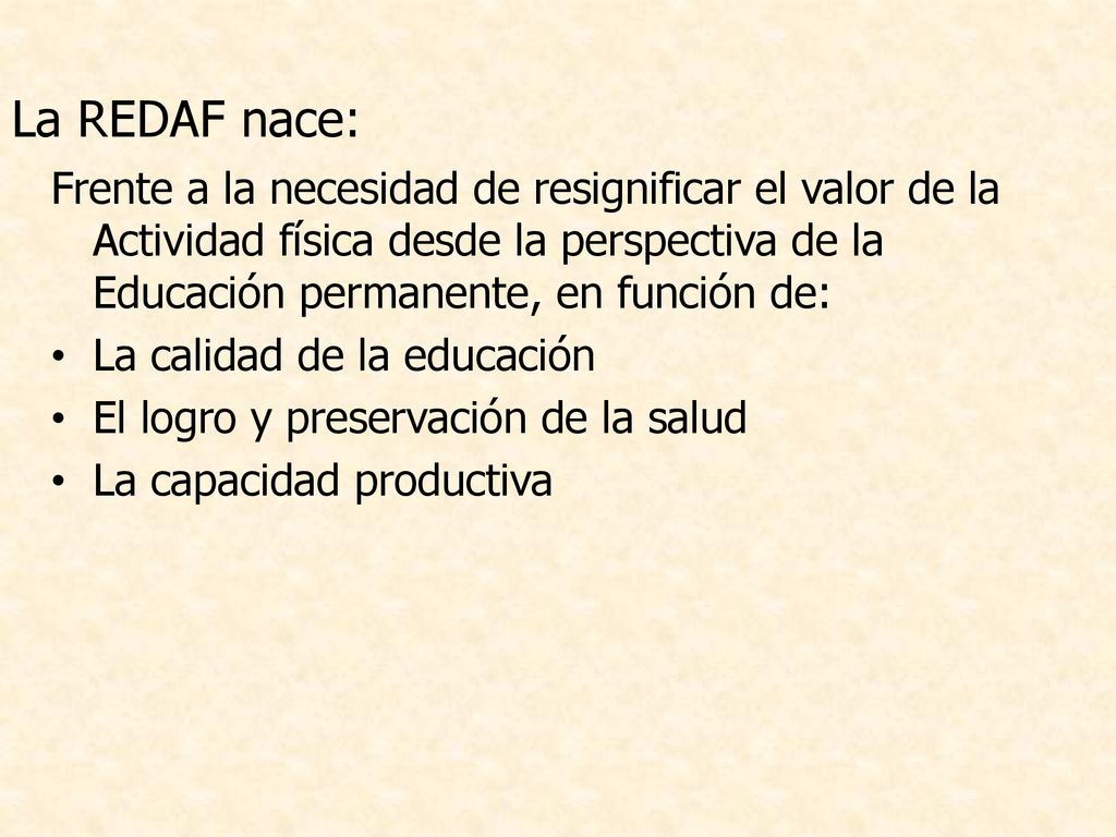 La REDAF nace: Frente a la necesidad de resignificar el valor de la Actividad física desde la perspectiva de la Educación permanente, en función de: