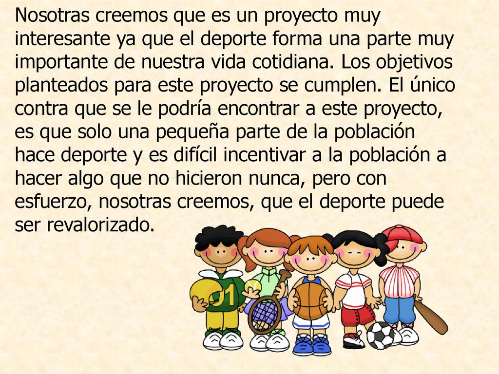 Nosotras creemos que es un proyecto muy interesante ya que el deporte forma una parte muy importante de nuestra vida cotidiana.